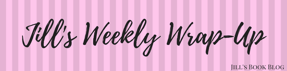 Jill’s Weekly Wrap-Up – March 7